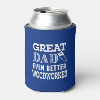 Great Dad Even Better Woodworker funny can cooler