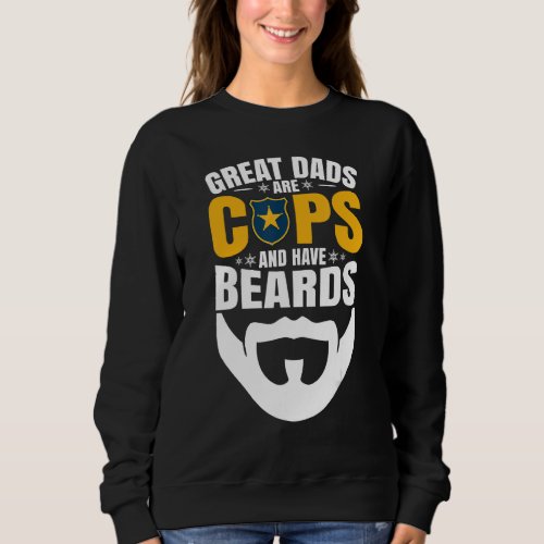Great Dads Are Cops And Have Beards Sweatshirt