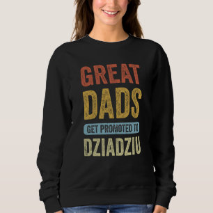 Great Dads Get Promoted To Dziadziu Polish Grandpa Sweatshirt