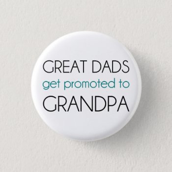 Great Dads Get Promoted To Grandpa Button by The_Shirt_Yurt at Zazzle