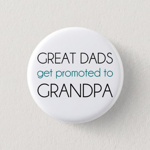 Great Dads Get Promoted To Grandpa Button