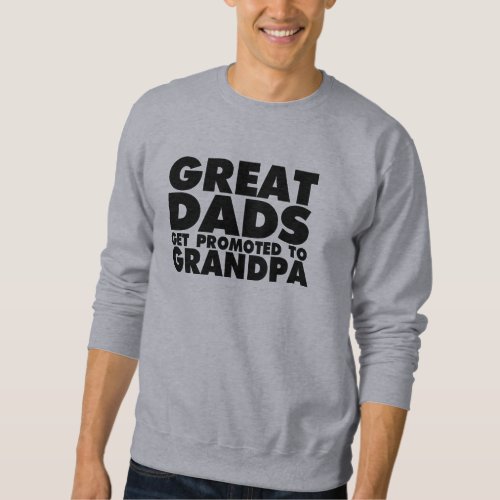 Great Dads get Promoted to Grandpa funny Sweatshirt