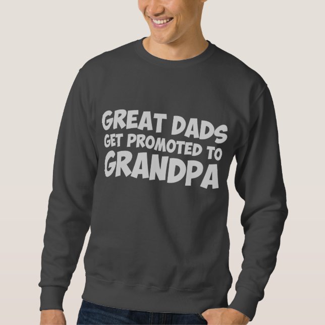 Great Dads Get Promoted To Grandpa Sweatshirt (Front)