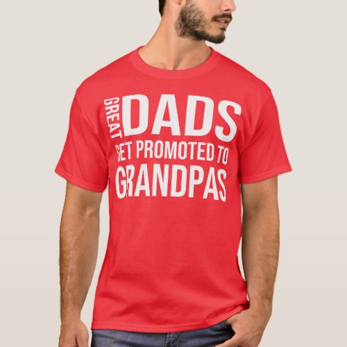 great dads get promoted to grandpa T_Shirt