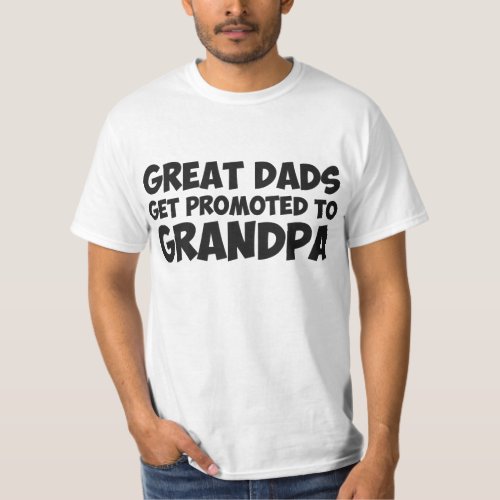 Great Dads Get Promoted To Grandpa T_Shirt