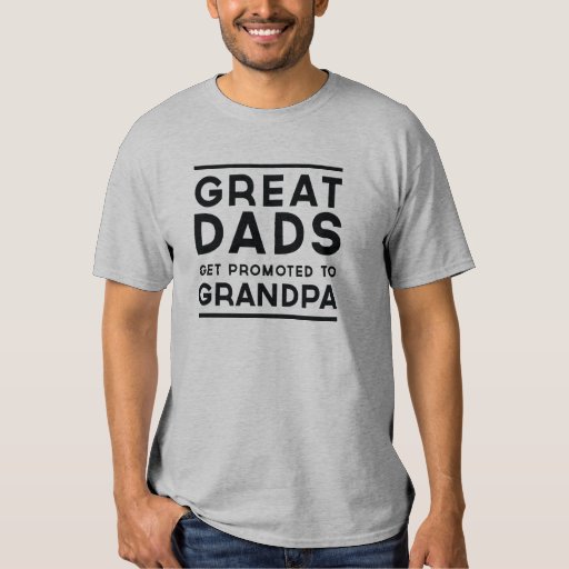 Great dads get promoted to grandpa T-Shirt | Zazzle