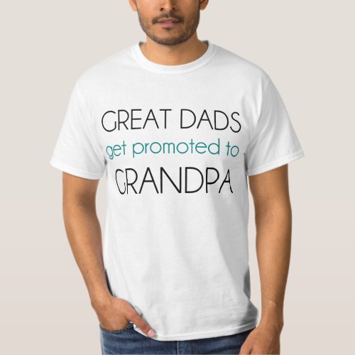 Great Dads Get Promoted To Grandpa T_Shirt