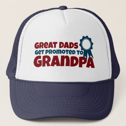 Great Dads Get Promoted to Grandpa Trucker Hat