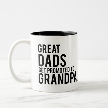 Great Dads Get Promoted To Grandpa Two-tone Coffee Mug by spacecloud9 at Zazzle