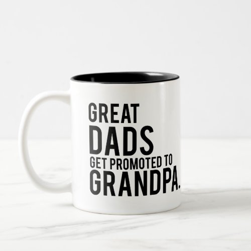 Great Dads Get Promoted to Grandpa Two_Tone Coffee Mug