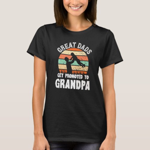 Great Dads Get Promoted To Grandpa Vintage Fathers T_Shirt