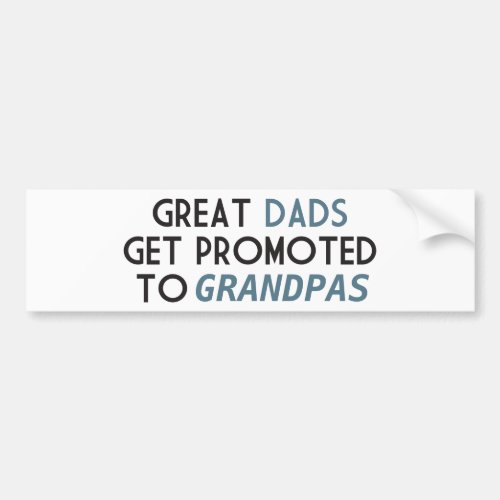 Great Dads Get Promoted to Grandpas Bumper Sticker