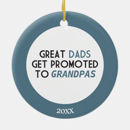 Great Dads Get Promoted to Grandpas Ceramic Ornament
