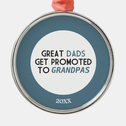 Great Dads Get Promoted to Grandpas Metal Ornament