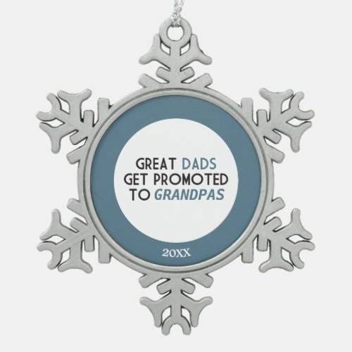 Great Dads Get Promoted to Grandpas Snowflake Pewter Christmas Ornament