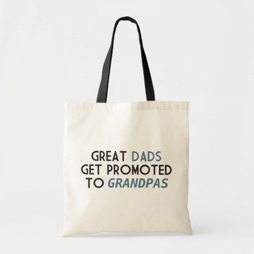 Great Dads Get Promoted to Grandpas Tote Bag