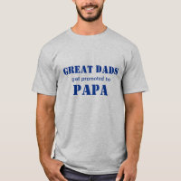 Great Dads Get Promoted To Papa T-shirt