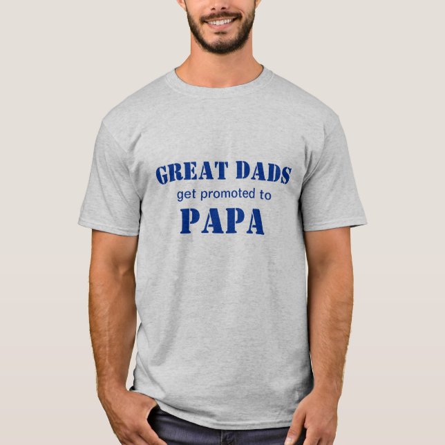 Great Dads Get Promoted To Papa T-shirt (Front)