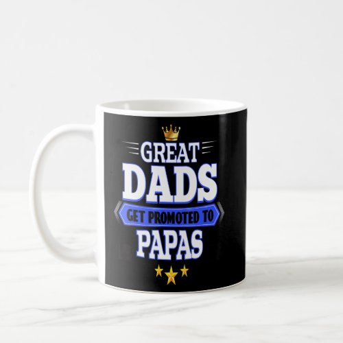 Great Dads get promoted to Papas  Coffee Mug