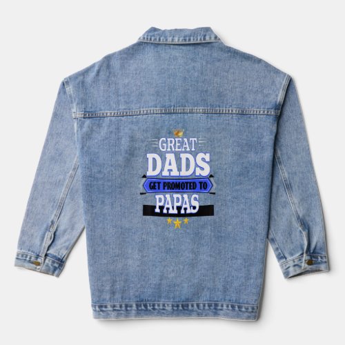 Great Dads get promoted to Papas  Denim Jacket