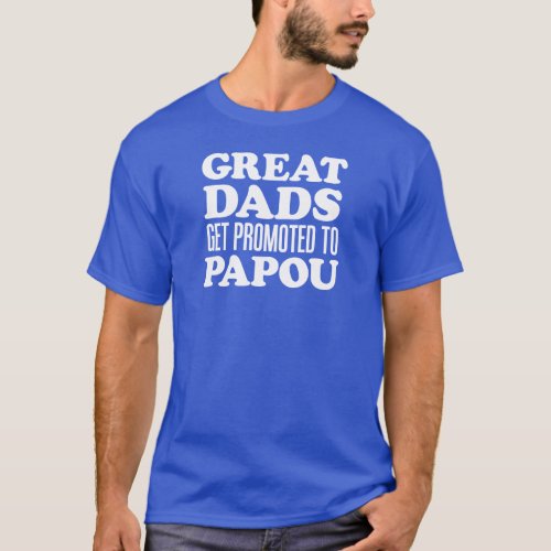 Great Dads Promoted To Papou T_Shirt
