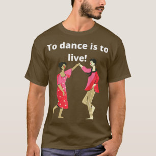 Great dance inspiration, dancers' motivation, danc T-Shirt