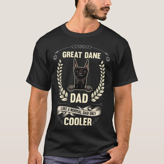 Great Dane Dad Like A Normal Dad Only Cooler  Dog  T-Shirt (Front)