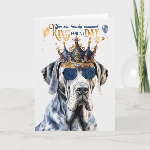 Great Dane Dog King for Day Funny Birthday Card