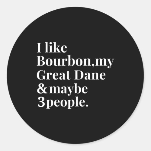 Great Dane Funny Dog Owner Bourbon Whiskey Lover G Classic Round Sticker