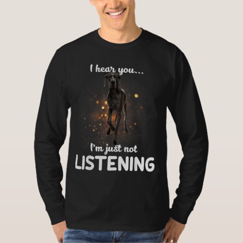Great Dane I Hear You Not Listening Dog T_Shirt