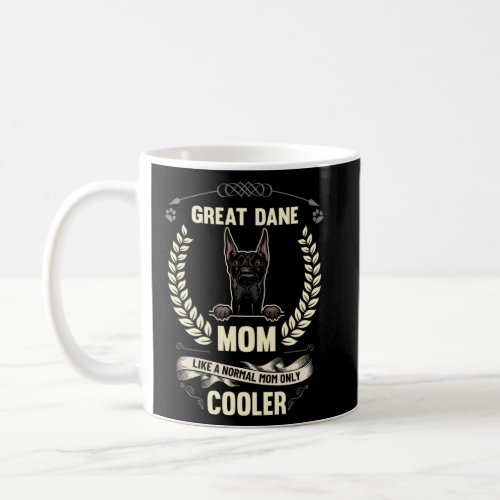 Great Dane Mom Like A Normal Mom Only Cooler  Dog  Coffee Mug