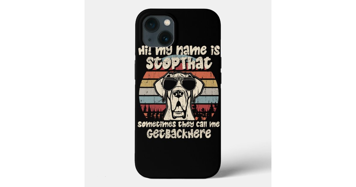 Great Dane My Name Is StopThat Dog Lover Funny Case-Mate iPhone Case |  Zazzle