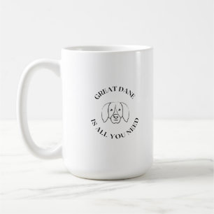 Great dane need coffee mug