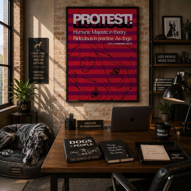 Great Dane Protest Humans Are Ridiculous Poster (A Great Dane has been observing humans for years and finally published its findings.)