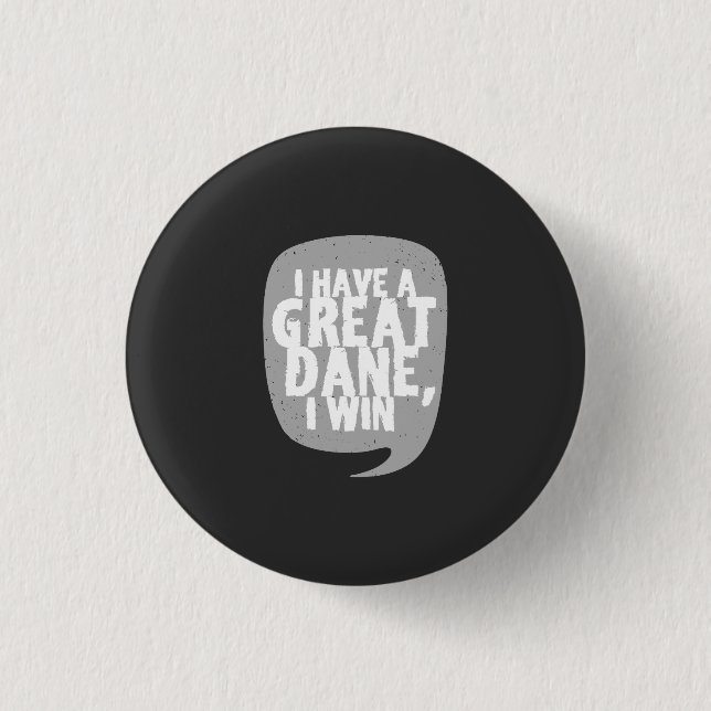 Great Danes - I Have A Great Dane Button (Front)