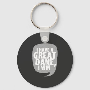 Great Danes - I Have A Great Dane Keychain