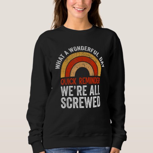 Great Day Sarcastic Quote  Sayings Were All Screw Sweatshirt