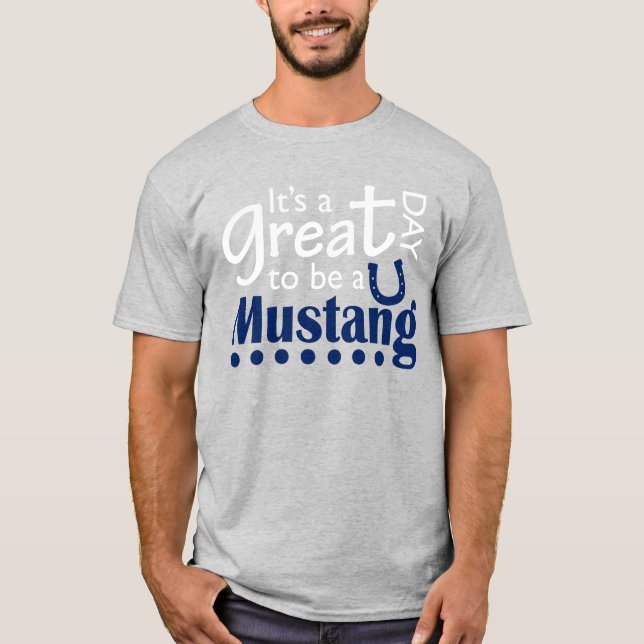 Great day to be a mustang T-Shirt (Front)