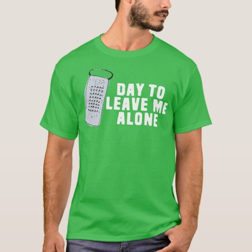 Great Day to Leave Me Alone Funny Grate Pun T_Shirt