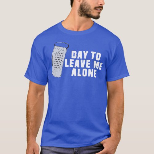 Great Day to Leave Me Alone Funny Grate Pun T_Shirt