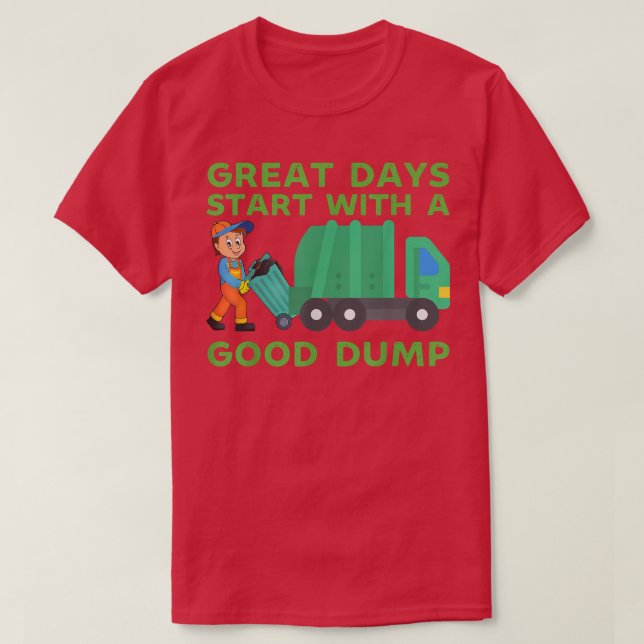 Great Days Start With a Good Dump Garbage Truck Dr T-Shirt (Design Front)