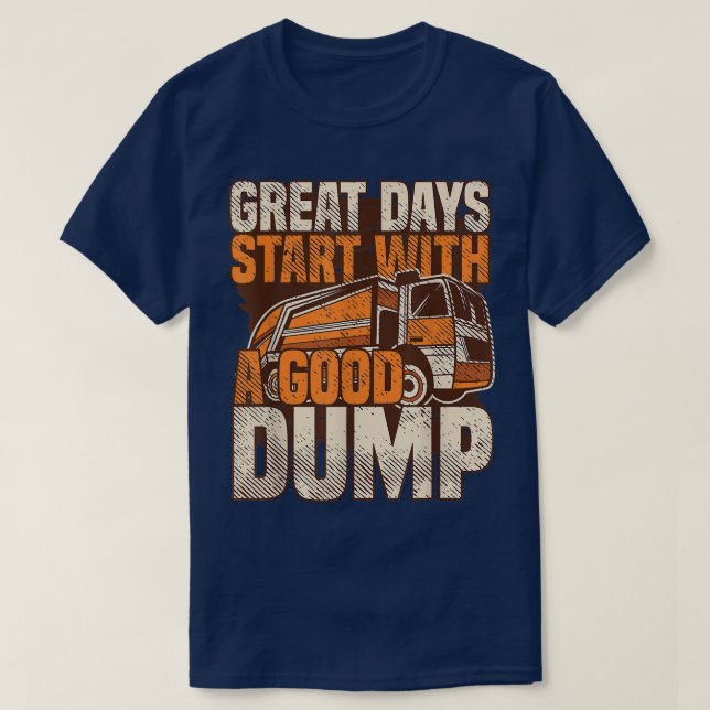 Great Days Start With A Good Dump Garbage Truck, R T-Shirt (Design Front)