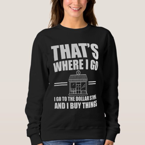 Great Dollar Store  Quote Thrifting Sweatshirt
