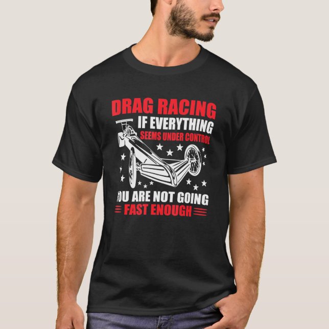 Great Drag Racing Saying Muscle Car Dragster Drag  T-Shirt (Front)