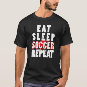 Great For A Soccer Player Eat Sleep Soccer Repeat T-Shirt