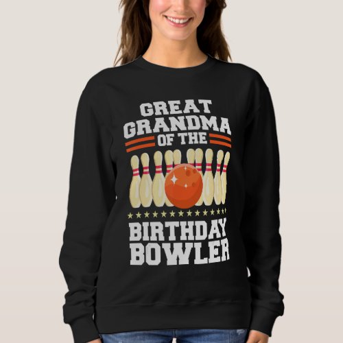 Great Grandma Of The Birthday Bowler Bday Bowling  Sweatshirt
