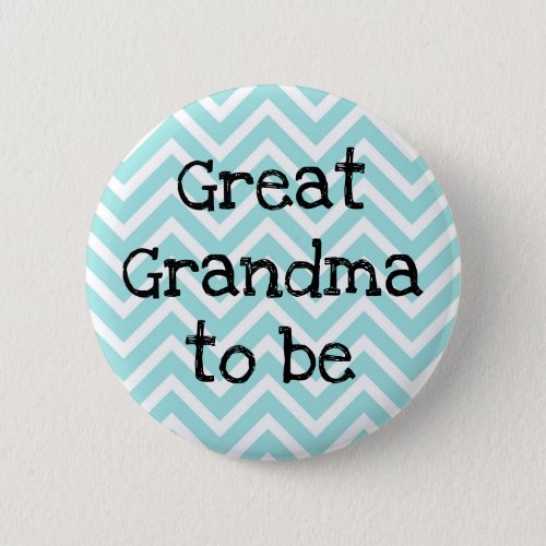Great Grandma to be teal Chevron Baby Shower pin