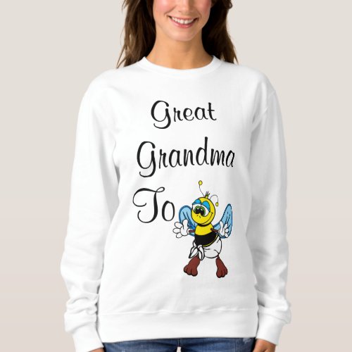 Great Grandma To Bee Sweatshirt