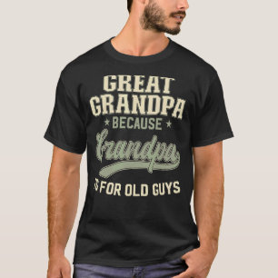 Great Grandpa Because Grandpa Is For Old Guys Men  T-Shirt