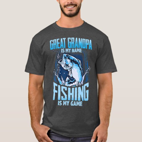 Great Grandpa Is My Name Fishing Is My Game Day T_Shirt